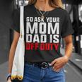 Dad Is Off Duty Go Ask Your Mom Father's Day T-Shirt Gifts for Her