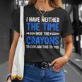 I Don't Have The Time Or The Crayons Sarcasm Quote T-Shirt Gifts for Her