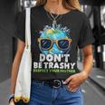 Don't Be Trashy Respect Your Mother Make Everyday Earth Day T-Shirt Gifts for Her