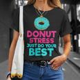 Donut Stress Just Do Your Best Snack Donut T-Shirt Gifts for Her