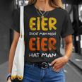 Eier Sucht Man Nicht Eier Hat Man T-Shirt Geschenke für Sie