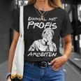 Einmal Mit Profis Arbeiten Einmal Mit Profis Arbeiten T-Shirt Geschenke für Sie