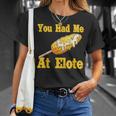 You Had Me At Elote Spanish Mexican Quote About Corn T-Shirt Gifts for Her