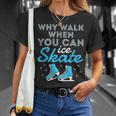 Figure Skating Skater Cute Why Walk When You Can Ice Skate T-Shirt Gifts for Her