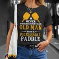 Fun Never Underestimate An Old Man With A Pickleball Paddle T-Shirt Gifts for Her