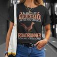 Always Be Yourself Unless You Can Be A Roadrunner T-Shirt Gifts for Her