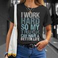 I Work Hard So My Truck Can Have A Better Life T-Shirt Gifts for Her