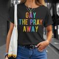 Gay The Pray Away Lgbtq Pride Quote Saying Meme T-Shirt Gifts for Her