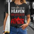 Good Guys Go To Heaven Bad Guys Go To Pattaya For Men T-Shirt Gifts for Her