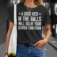 A Good Kick In The Balls Will Solve Your Gender Confusion T-Shirt Gifts for Her