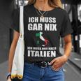 Ich Muss Gar Nix Ich Muss Nur Nach Italien T-Shirt Geschenke für Sie