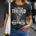 I'll Never Be Too Old For Heavy Metal Heavy Metal Music T-Shirt Gifts for Her