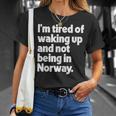 I'm Tired Of Waking Up And Not Being In Norway T-Shirt Gifts for Her