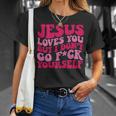 Jesus Loves You But I Don't Go Fuck Yourself T-Shirt Gifts for Her