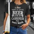 Just Want To Drink Beer And Love My Carpenter T-Shirt Gifts for Her