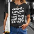 Keine Ahnung Ich Bin Nur Der Dahrerom Fahrervice Taxi T-Shirt Geschenke für Sie