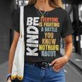 Be Kind Everyone Is Fighting A Battle You Know Nothing About T-Shirt Gifts for Her