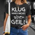 Klug Wars Nicht Aber Geil Sayings Idea T-Shirt Geschenke für Sie