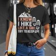 I Know I Hike Like A Girl Try To Keep Up Hiking T-Shirt Gifts for Her