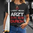 Lasst Mich Arzt Ich Bin Durch T-Shirt Geschenke für Sie