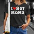 I Love Hot Moms I Heart Hot Moms T-Shirt Gifts for Her