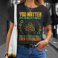 You Matter Unless You Multiply Then You Energy Science T-Shirt Gifts for Her