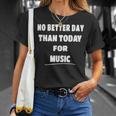 Music Lover Quote No Better Day Than Today For Music T-Shirt Gifts for Her