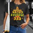 Nacho Average Dad Mexican Daddy Cinco De Mayo Father Fiesta T-Shirt Gifts for Her