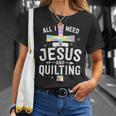 Need Jesus And Quilting For Quilt Quilter T-Shirt Gifts for Her