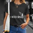 I Need SpaceCamisa Telescópica Y Espacial Divertida Camiseta unisex Regalos para ella