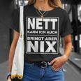 Nett Kann Ich Auch Bringt Aber Nix T-Shirt Geschenke für Sie