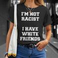 No Soy Racista Tengo Amigos Blancos Igualdad Detener El Odio Camiseta unisex Regalos para ella