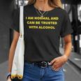 I Am Normal And Can Be Trusted With Alcohol T-Shirt Gifts for Her