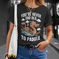 Nunca Eres Demasiadoiejo Para Remar Dragon Boat Racing Team Men Camiseta unisex Regalos para ella