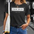 Too Old For Leo Meme Sarcastic Humor T-Shirt Gifts for Her