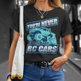 Rc Racing You're Never Too Old For Rc Cars T-Shirt Gifts for Her