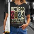 Retired 2024 I Worked My Whole Life For This T-Shirt Gifts for Her