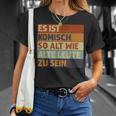 Retro Es Ist Komisch So Alt Wie Alte Leute Zu Sein S T-Shirt Geschenke für Sie