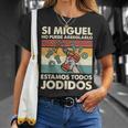 Si Miguel No Puede Arreglarlo Estamos Jodidos Miguel Camiseta unisex Regalos para ella