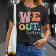 We Out Teachers End Of School Happy Last Day Of School T-Shirt Gifts for Her