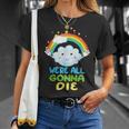 Todosamos A Morir Divertido Dibujos Animados Sarcásticos Del Arco Iris Camiseta unisex Regalos para ella