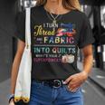 I Turn Thread And Fabric Into Quilts Love Quilting T-Shirt Gifts for Her