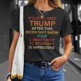 U Still Hate Trump This Biden Shit Show Your Commitment T-Shirt Gifts for Her