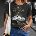 Never Underestimate An Old Man With A Muscle Car Racing T-Shirt Gifts for Her