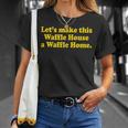 Lets Make This Waffle Houses A Waffle Home T-Shirt Gifts for Her