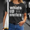 Whats Up Brother Streamer Whats Up Whatsup Brother T-Shirt Gifts for Her