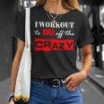 I Workout To Burn Off The Crazy GymT-Shirt Gifts for Her