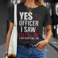 Yes Officer I Saw The Speed Limit I Just Didnt See You T-Shirt Gifts for Her
