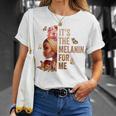 Black History Month It's The Melanin For Me Melanated T-Shirt Gifts for Her