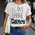 I Can't I Have Dance Cool Dance T-Shirt Gifts for Her